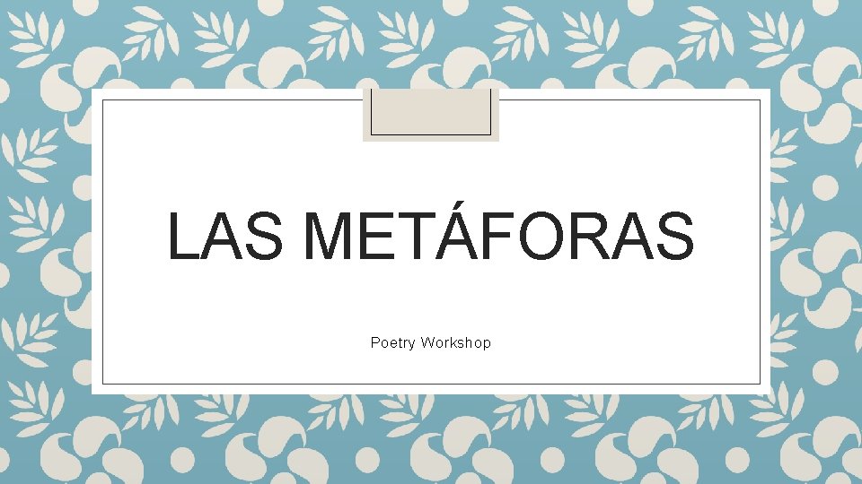 LAS METÁFORAS Poetry Workshop 