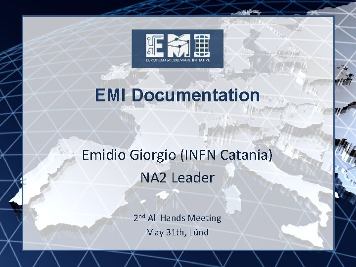 EMI INFSO-RI-261611 EMI Documentation Emidio Giorgio (INFN Catania) NA 2 Leader 2 nd All