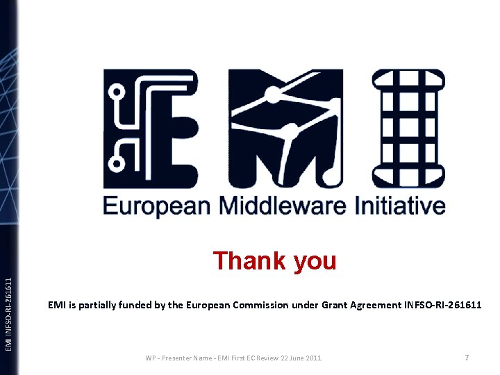 EMI INFSO-RI-261611 Thank you EMI is partially funded by the European Commission under Grant