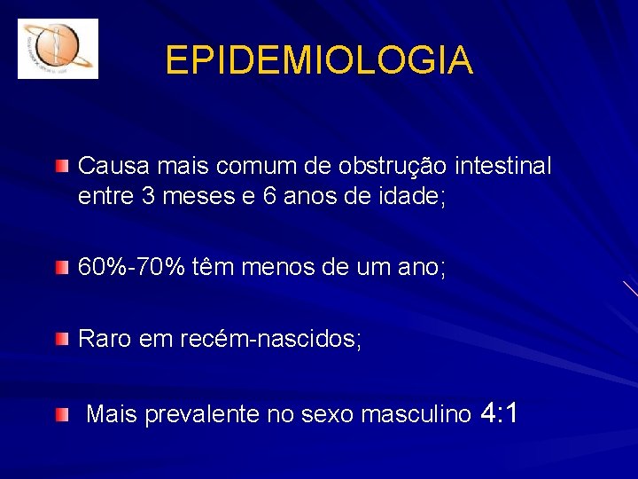 EPIDEMIOLOGIA Causa mais comum de obstrução intestinal entre 3 meses e 6 anos de