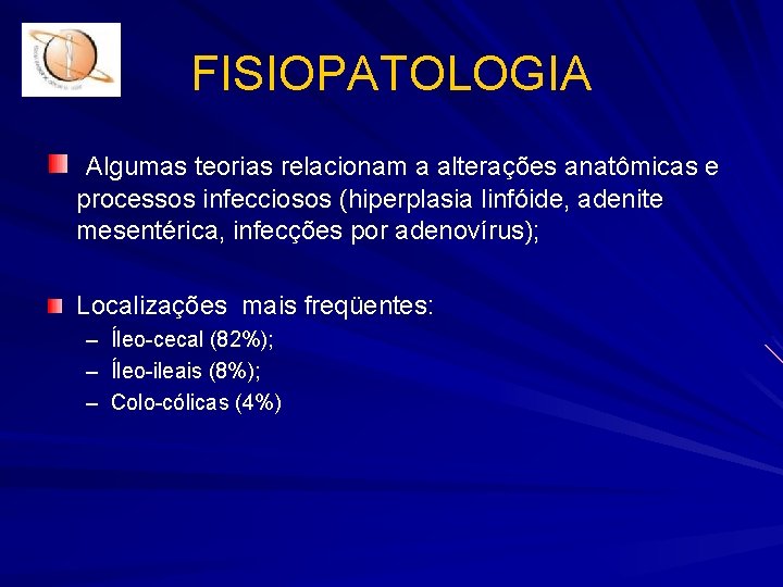 FISIOPATOLOGIA Algumas teorias relacionam a alterações anatômicas e processos infecciosos (hiperplasia linfóide, adenite mesentérica,