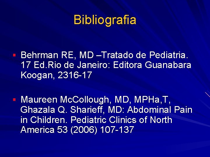 Bibliografia § Behrman RE, MD –Tratado de Pediatria. 17 Ed. Rio de Janeiro: Editora