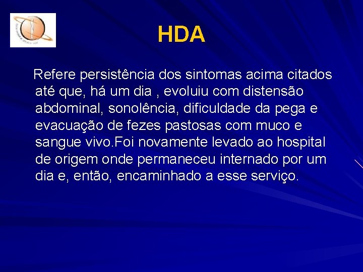 HDA Refere persistência dos sintomas acima citados até que, há um dia , evoluiu