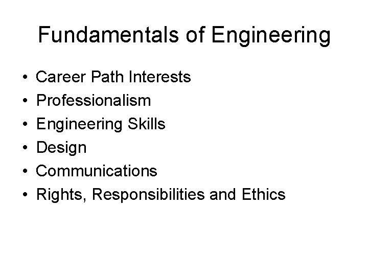 Fundamentals of Engineering • • • Career Path Interests Professionalism Engineering Skills Design Communications