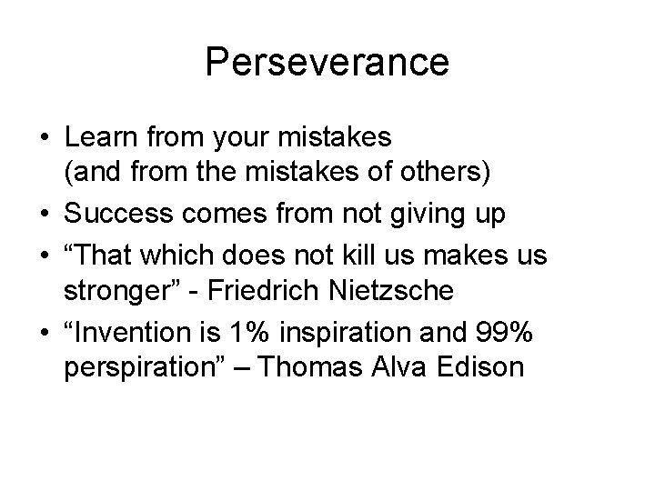 Perseverance • Learn from your mistakes (and from the mistakes of others) • Success