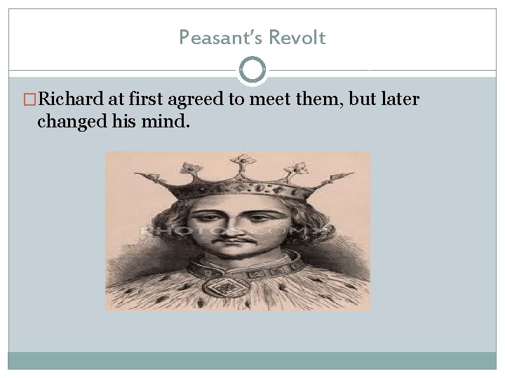 Peasant’s Revolt �Richard at first agreed to meet them, but later changed his mind.