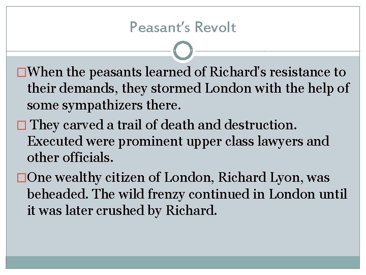 Peasant’s Revolt �When the peasants learned of Richard's resistance to their demands, they stormed Peasant’s Revolt �When the peasants learned of Richard's resistance to their demands, they stormed