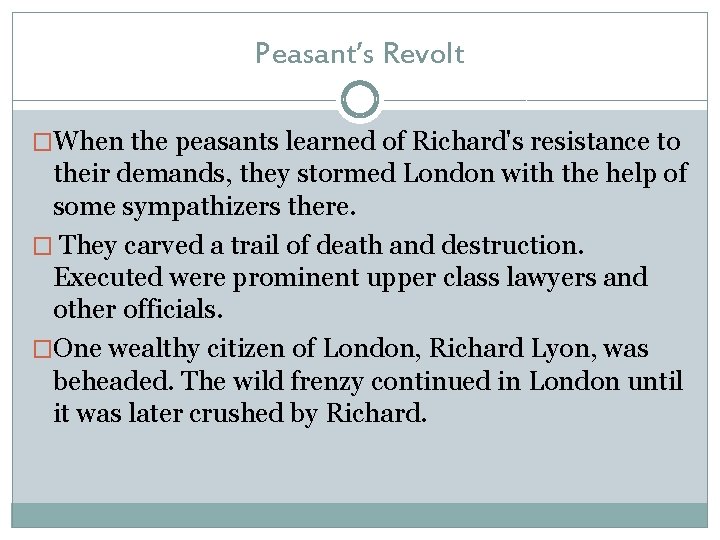 Peasant’s Revolt �When the peasants learned of Richard's resistance to their demands, they stormed