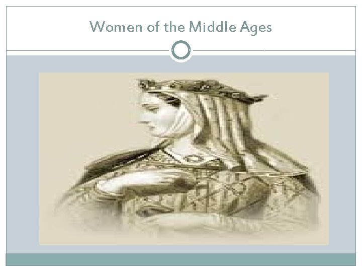 Women of the Middle Ages Women of the Middle Ages