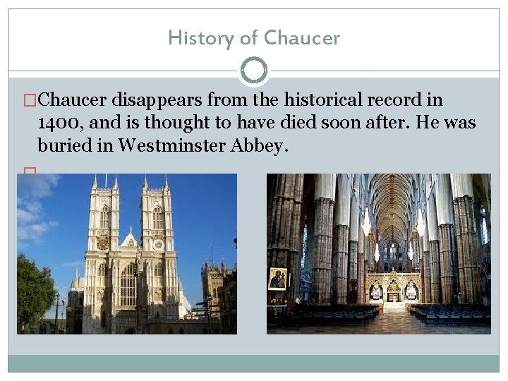 History of Chaucer �Chaucer disappears from the historical record in 1400, and is thought