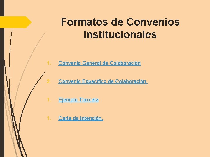 Formatos de Convenios Institucionales 1. Convenio General de Colaboración 2. Convenio Específico de Colaboración.
