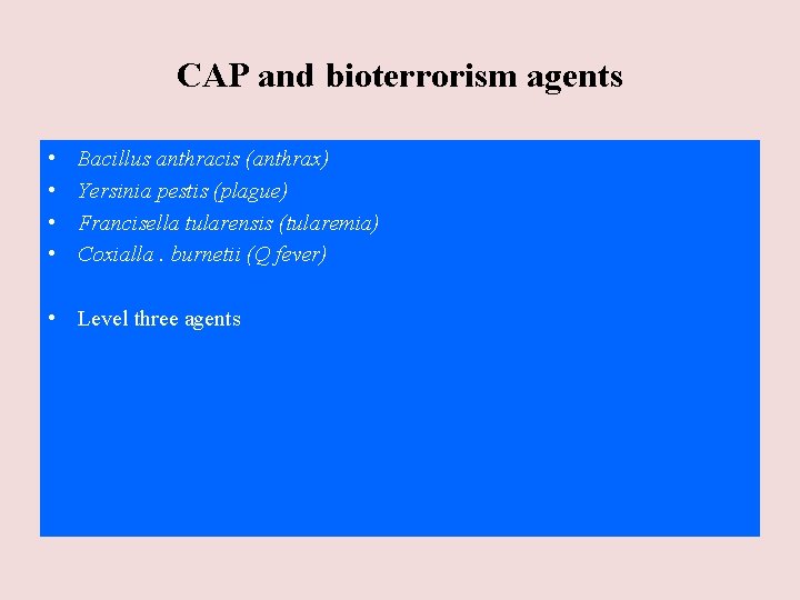 CAP and bioterrorism agents • • Bacillus anthracis (anthrax) Yersinia pestis (plague) Francisella tularensis