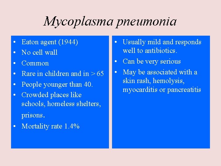 Mycoplasma pneumonia • • • Eaton agent (1944) No cell wall Common Rare in