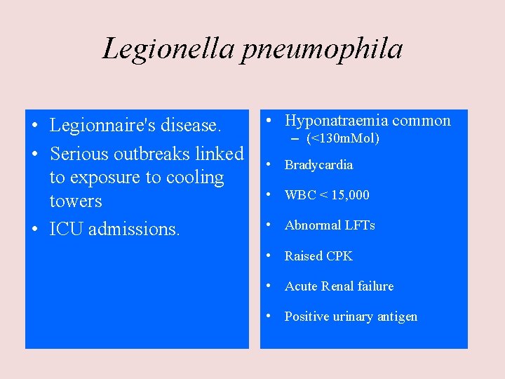 Legionella pneumophila • Legionnaire's disease. • Serious outbreaks linked to exposure to cooling towers