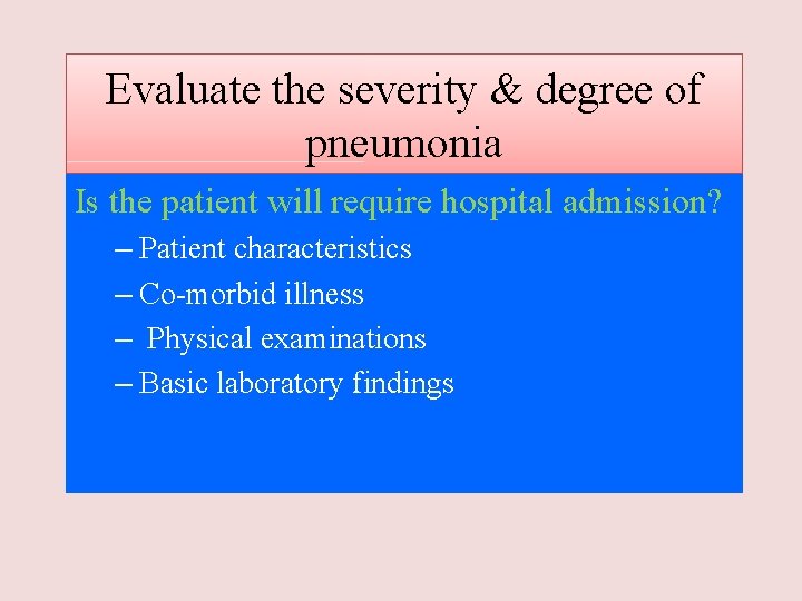 Evaluate the severity & degree of pneumonia Is the patient will require hospital admission?