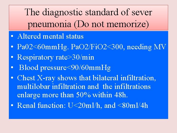 The diagnostic standard of sever pneumonia (Do not memorize) • • • Altered mental