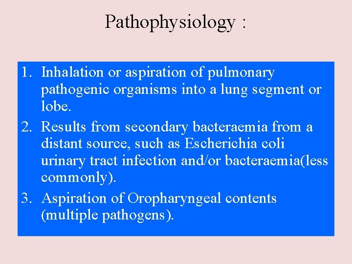 Pathophysiology : 1. Inhalation or aspiration of pulmonary pathogenic organisms into a lung segment