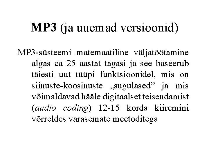 MP 3 (ja uuemad versioonid) MP 3 -süsteemi matemaatiline väljatöötamine algas ca 25 aastat