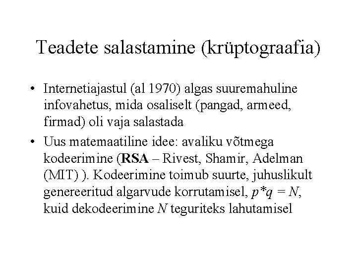 Teadete salastamine (krüptograafia) • Internetiajastul (al 1970) algas suuremahuline infovahetus, mida osaliselt (pangad, armeed,