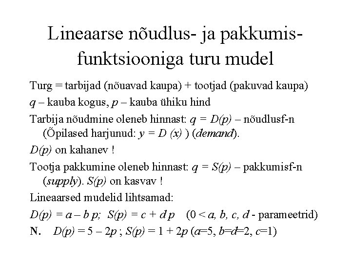 Lineaarse nõudlus- ja pakkumisfunktsiooniga turu mudel Turg = tarbijad (nõuavad kaupa) + tootjad (pakuvad