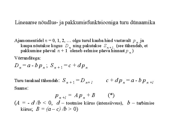 Lineaarse nõudlus- ja pakkumisfunktsiooniga turu dünaamika Ajamomentidel n = 0, 1, 2, … olgu