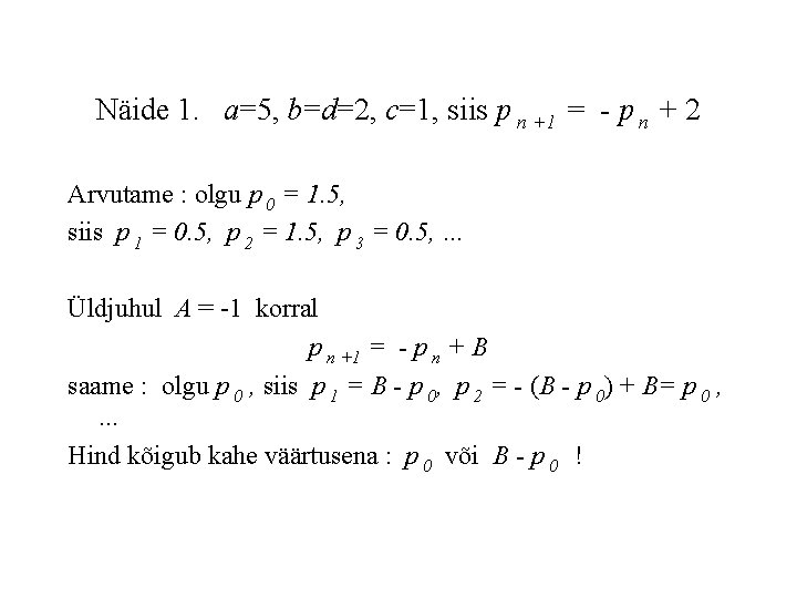 Näide 1. a=5, b=d=2, c=1, siis p n +1 = - p n +