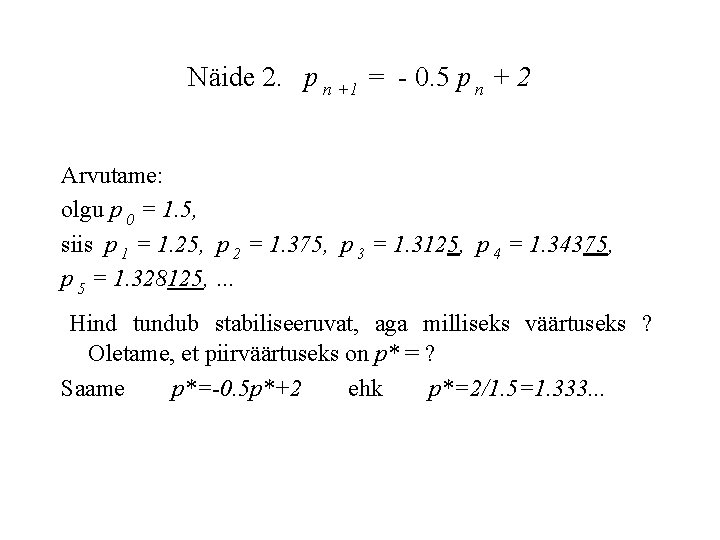 Näide 2. p n +1 = - 0. 5 p n + 2 Arvutame: