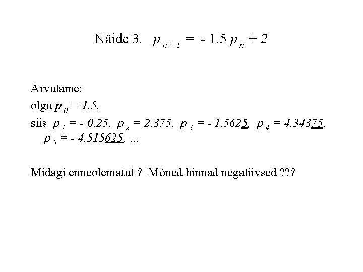 Näide 3. p n +1 = - 1. 5 p n + 2 Arvutame: