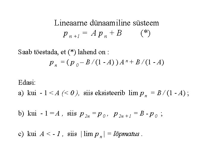 Lineaarne dünaamiline süsteem p n +1 = A p n + B (*) Saab