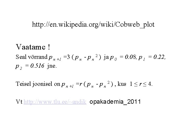 http: //en. wikipedia. org/wiki/Cobweb_plot Vaatame ! Seal võrrand p n +1 =3 ( p