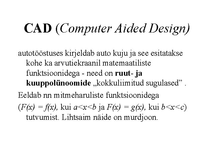 CAD (Computer Aided Design) autotööstuses kirjeldab auto kuju ja see esitatakse kohe ka arvutiekraanil