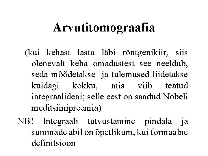 Arvutitomograafia (kui kehast lasta läbi röntgenikiir, siis olenevalt keha omadustest see neeldub, seda mõõdetakse