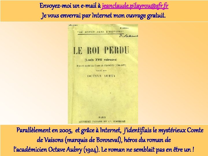 Envoyez-moi un e-mail à jeanclaude. pilayrou@sfr. fr Je vous enverrai par Internet mon ouvrage