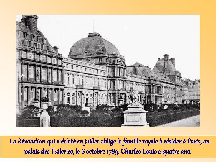 La Révolution qui a éclaté en juillet oblige la famille royale à résider à La Révolution qui a éclaté en juillet oblige la famille royale à résider à