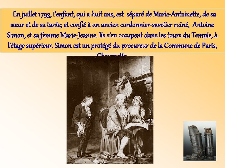 En juillet 1793, l’enfant, qui a huit ans, est séparé de Marie-Antoinette, de sa