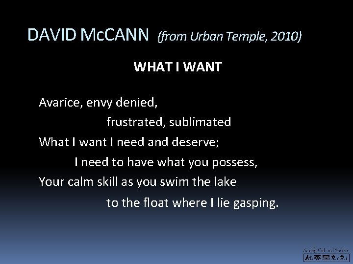 DAVID Mc. CANN (from Urban Temple, 2010) WHAT I WANT Avarice, envy denied, frustrated, DAVID Mc. CANN (from Urban Temple, 2010) WHAT I WANT Avarice, envy denied, frustrated,