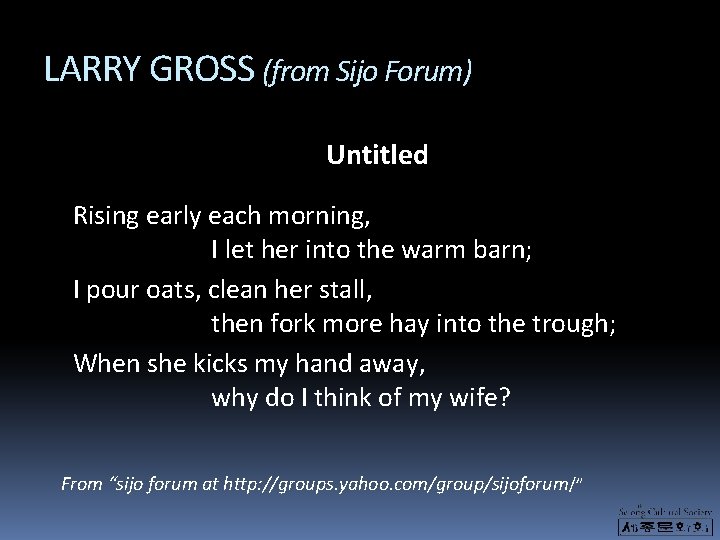 LARRY GROSS (from Sijo Forum) Untitled Rising early each morning, I let her into LARRY GROSS (from Sijo Forum) Untitled Rising early each morning, I let her into