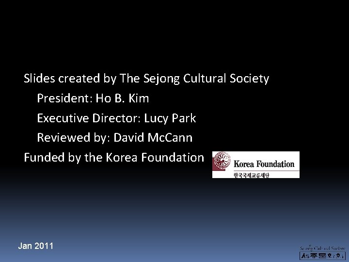 Slides created by The Sejong Cultural Society President: Ho B. Kim Executive Director: Lucy Slides created by The Sejong Cultural Society President: Ho B. Kim Executive Director: Lucy