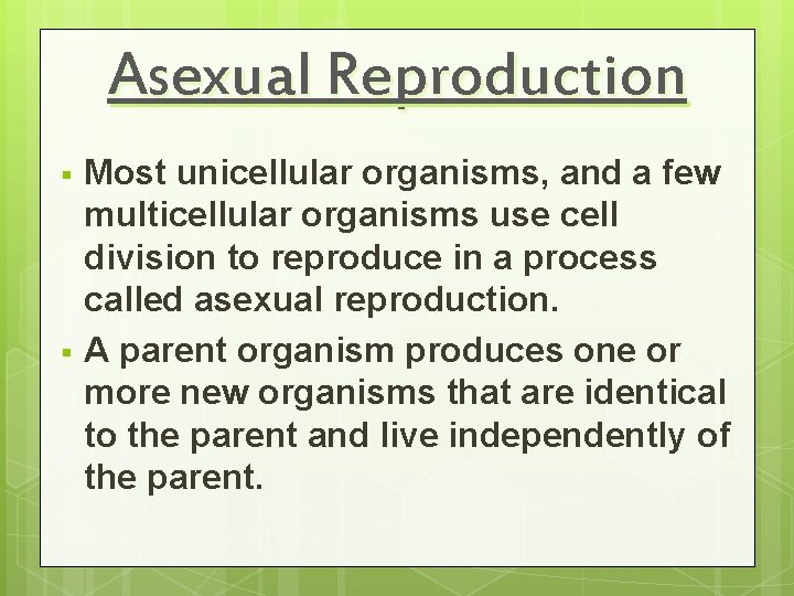 Asexual Reproduction § § Most unicellular organisms, and a few multicellular organisms use cell