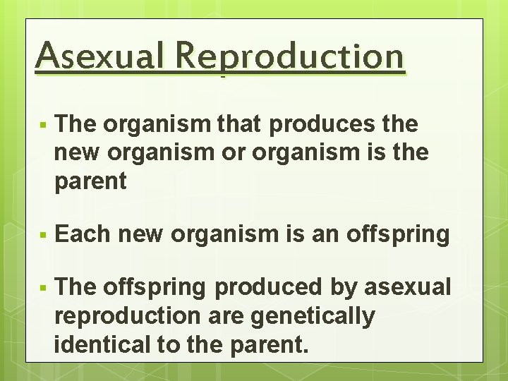 Asexual Reproduction § The organism that produces the new organism or organism is the