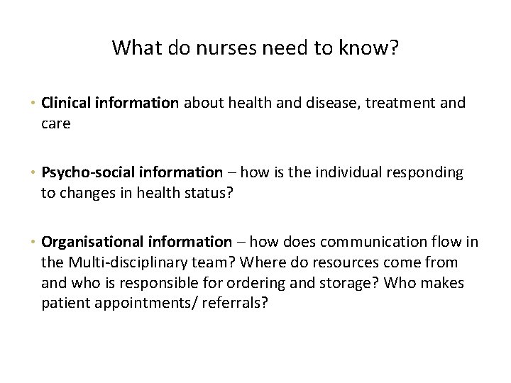 What do nurses need to know? • Clinical information about health and disease, treatment