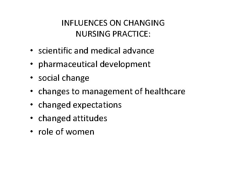 INFLUENCES ON CHANGING NURSING PRACTICE: • • scientific and medical advance pharmaceutical development social