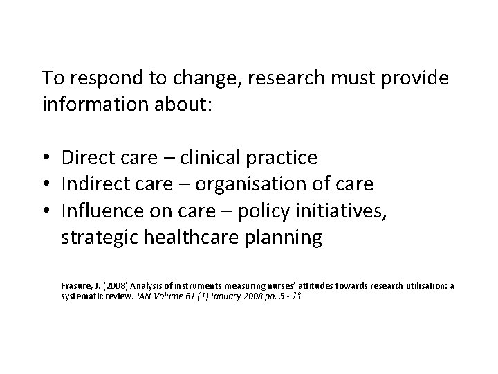 To respond to change, research must provide information about: • Direct care – clinical