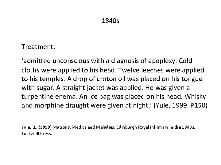 1840 s Treatment: ‘admitted unconscious with a diagnosis of apoplexy. Cold cloths were applied