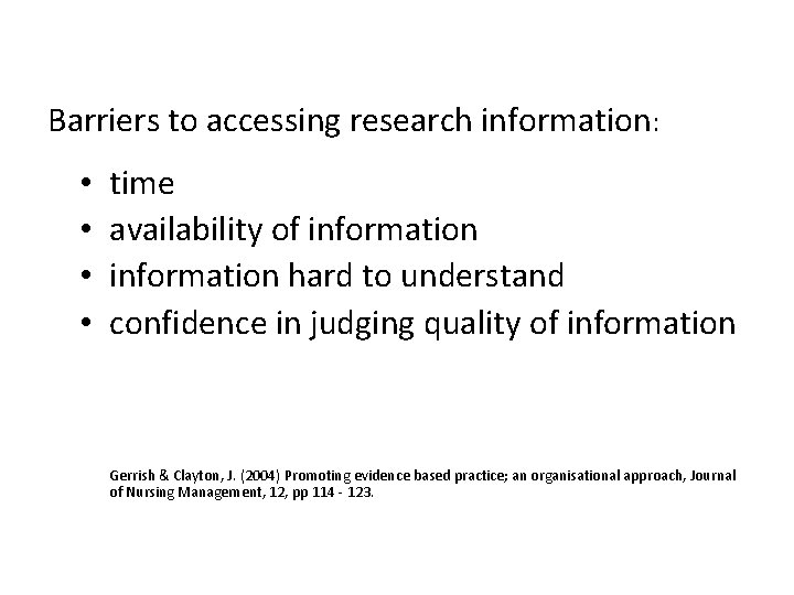 Barriers to accessing research information: • • time availability of information hard to understand