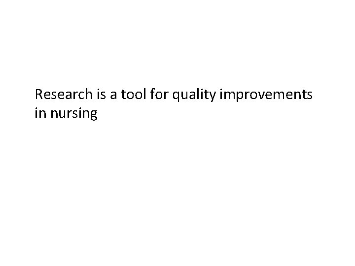 Research is a tool for quality improvements in nursing 