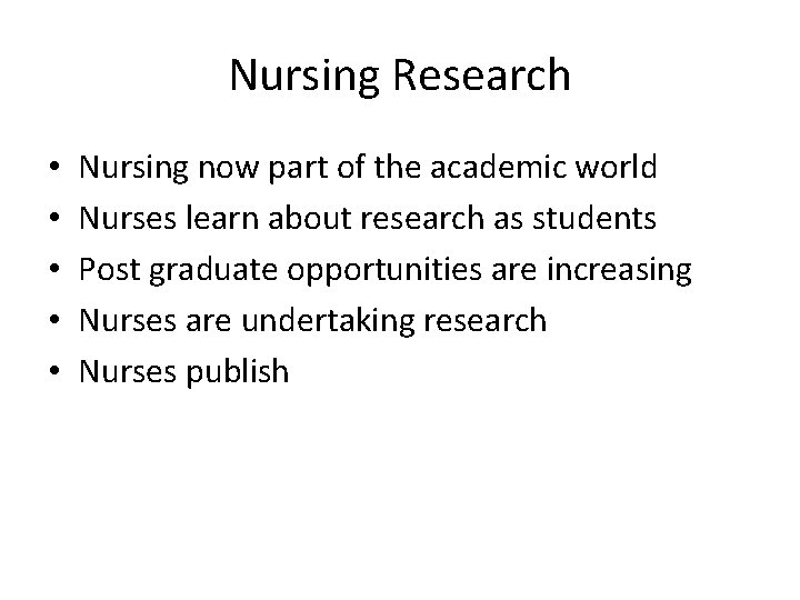 Nursing Research • • • Nursing now part of the academic world Nurses learn