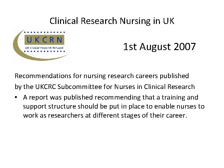 Clinical Research Nursing in UK 1 st August 2007 Recommendations for nursing research careers