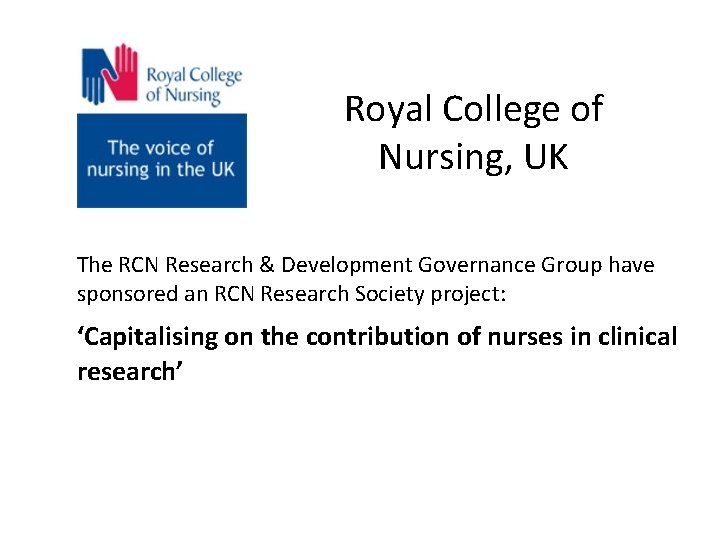 Royal College of Nursing, UK The RCN Research & Development Governance Group have sponsored