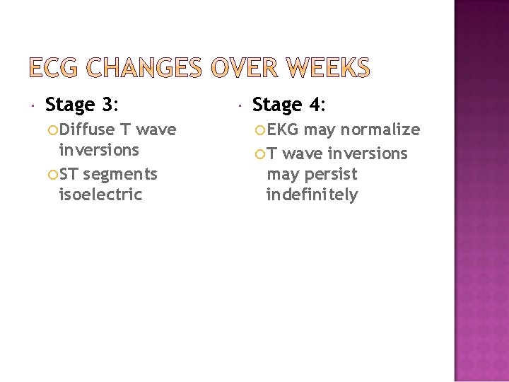  Stage 3: Diffuse T wave inversions ST segments isoelectric Stage 4: EKG may